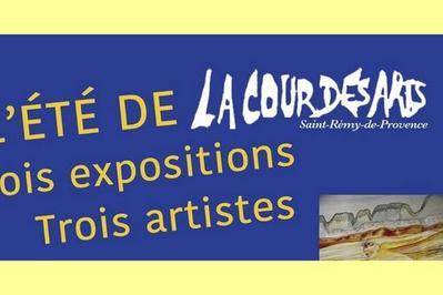 L't de la Cour des Arts : 3 Expositions, 3 Artistes  Saint Remy de Provence