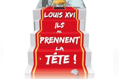 Laurent Bariohay Dans Louis XVI, Ils Me Prennent La Tête ! à Metz
