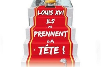 Laurent Bariohay Dans Louis XVI, Ils Me Prennent La Tte !  Aix en Provence