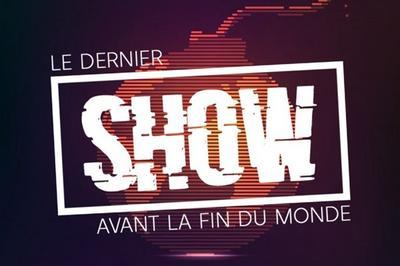 Le Dernier Show Avant La Fin Du Monde  Lyon