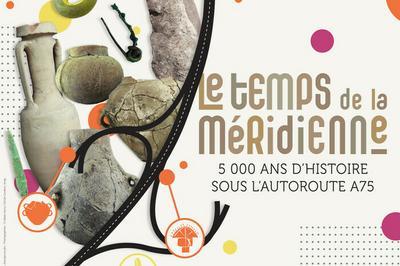Le temps de la Mridienne, 5 000 ans d'histoire sous l'autoroute A75  Clermont Ferrand