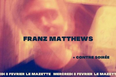 Le Mazette X Franz Matthews & Contre soire  Paris 12me