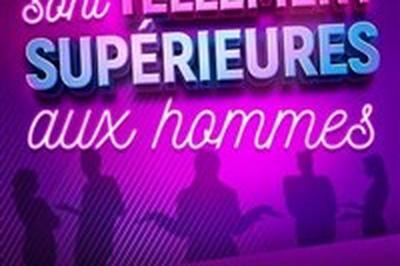 Les femmes sont tellement suprieures aux hommes  Paris 3me