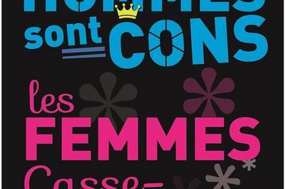 Les hommes sont cons, les femmes casse-couilles ! à Paris 11ème