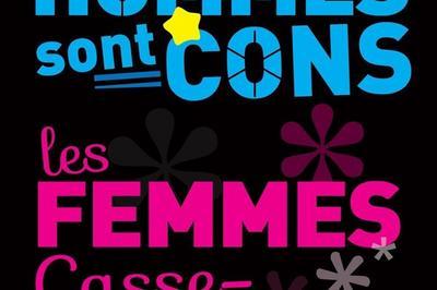 Les Hommes Sont Cons, Les Femmes Casse-Couilles ! à Paris 11ème