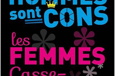 Les Hommes Sont Cons Les Femmes Casse-Couilles à Paris 11ème