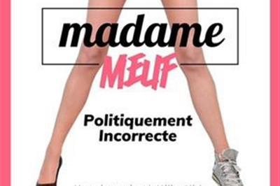 Madame Meuf Dans Politiquement Incorrecte  Toulouse