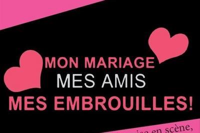 Mon Mariage, Mes Amis, Mes Embrouilles ! à Saint Etienne