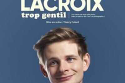 Nicolas Lacroix, Trop Gentil  Lyon