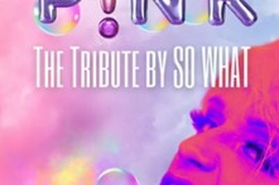 P!nk : The Tribute by So What  Denain