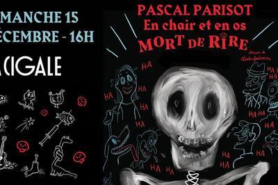 Pascal Parisot - Mort de rire  Paris 18me