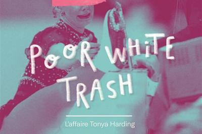 Poor White Trash : L'Affaire Tonya Harding  Ivry sur Seine