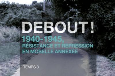 Projection De Tmoignages  Debout ! 1940-1945, Rsistance Et Rpression En Moselle Annexe   Metz