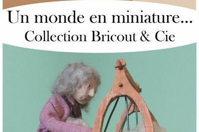 Un monde en miniature, Collection Bricout & Cie  Wattrelos