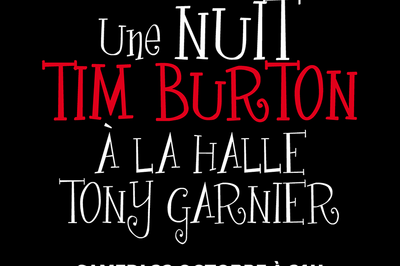 Une nuit Tim Burton  la Halle Tony Garnier !  Lyon
