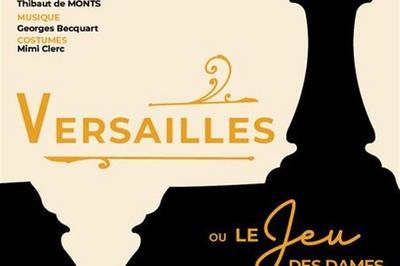 Versailles ou le jeu des dames  Paris 15me