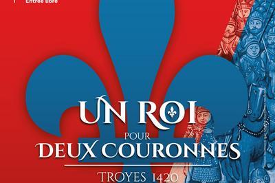 Visite Guide De L'exposition Troyes 1420 - Un Roi Pour Deux Couronnes