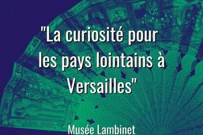 Visite guide La curiosit pour les pays lointains  Versailles