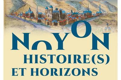 Visite Libre De L'exposition Noyon, Histoire(s) Et Horizons. Nouveau Parcours