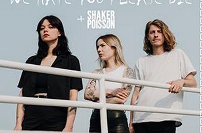 We Hate You Please Die + Shaker Poisson  Savigny le Temple