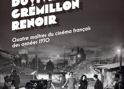 Carné, Duvivier, Grémillon, Renoir  Quatre maîtres du cinéma français des années 1930 à Lyon
