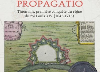 Exposition : prima finium propagatio - thionville, première conquête du règne du roi louis XIV