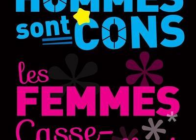 Les Hommes Sont Cons, Les Femmes Casse-Couilles ! à Paris 11ème