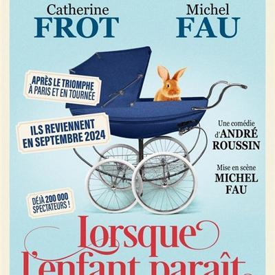 Lorsque l'enfant paraît, avec Catherine Frot et Michel Fau