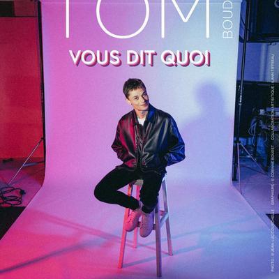 Tom Boudet vous dit quoi