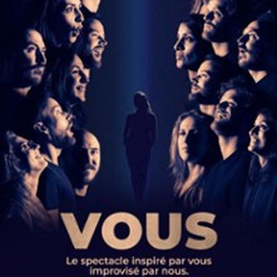 VOUS, le Spectacle Inspiré par Vous, Improvisé par Nous