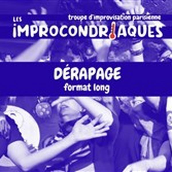 Dérapage, Long form Improvisé