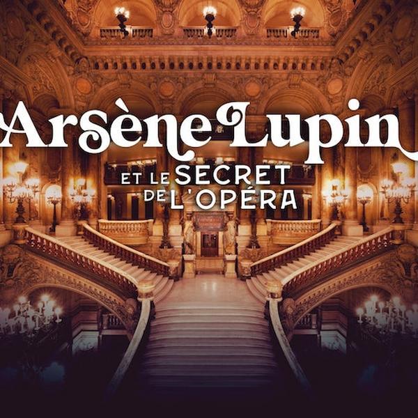 Opéra Garnier : Arsène Lupin et le secret de l'Opéra