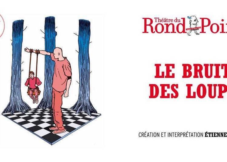 Le Bruit Des Loups Theatre Du Rond Point