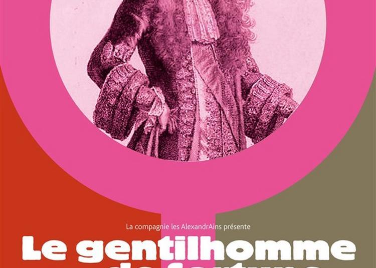 Le Gentilhomme De Fortune, Comédie Apocryphe De Molière à Grenoble