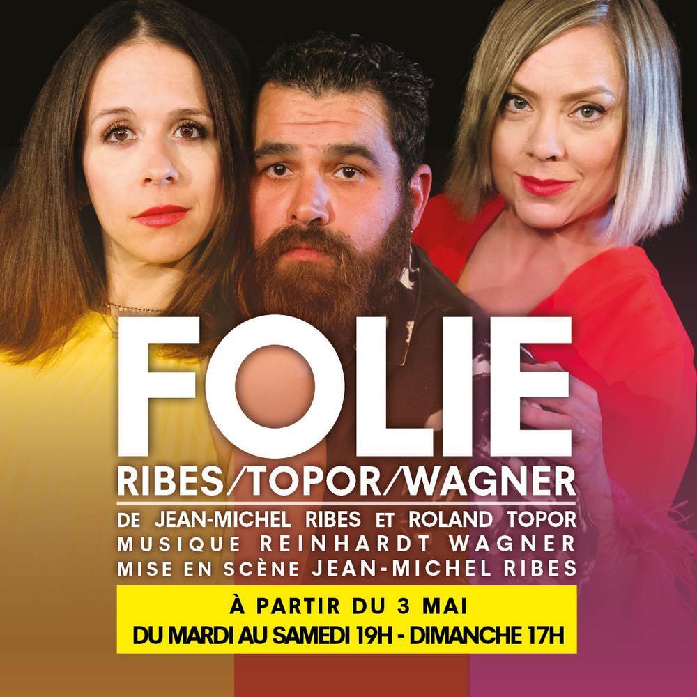 Spectacle Folie Ribes Topor Wagner à Paris du 3 mai au 26 juin 2022